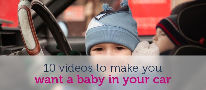 10 videos to make you want to have a baby in your car